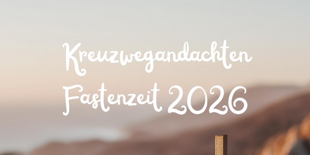 Kreuzwegandachten Fastenzeit 2026