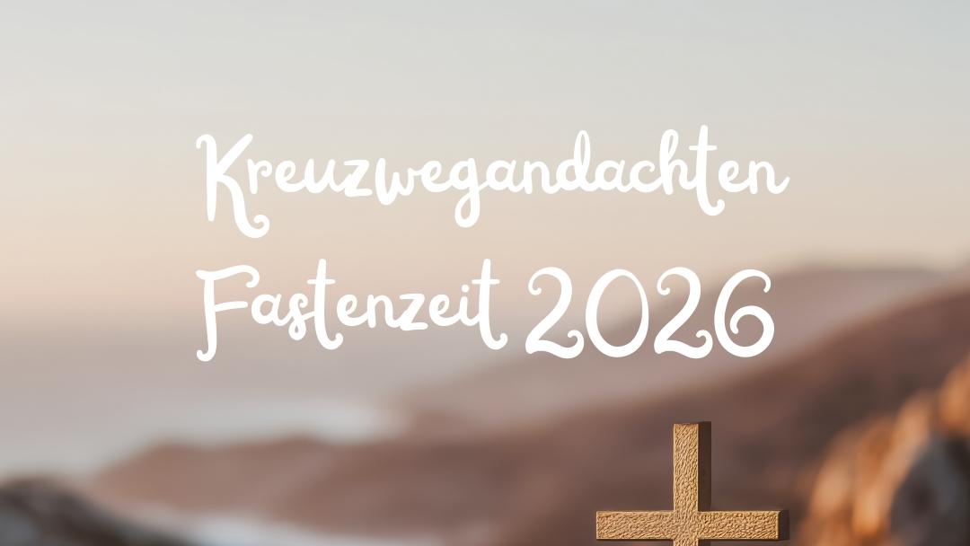 Kreuzwegandachten Fastenzeit 2026